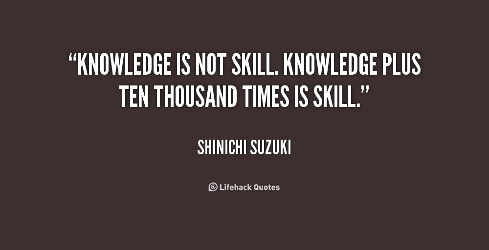 quote-shinichi-suzuki-knowledge-is-not-skill-knowledge-plus-ten-225164