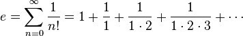 e =  displaystylesumlimits_{n = 0}^{ infty} dfrac{1}{n!} = 1 + frac{1}{1} + frac{1}{1cdot 2} + frac{1}{1cdot 2cdot 3} + cdots