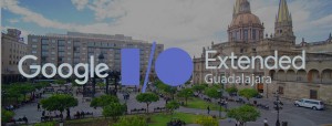 Google IO Extended at Campus Guadalajara