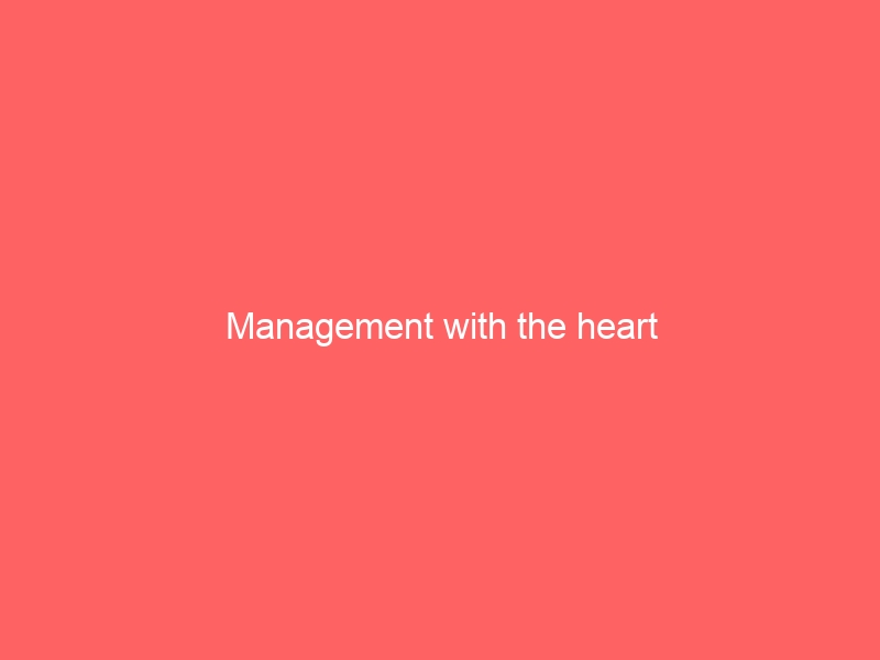 Management with the heart